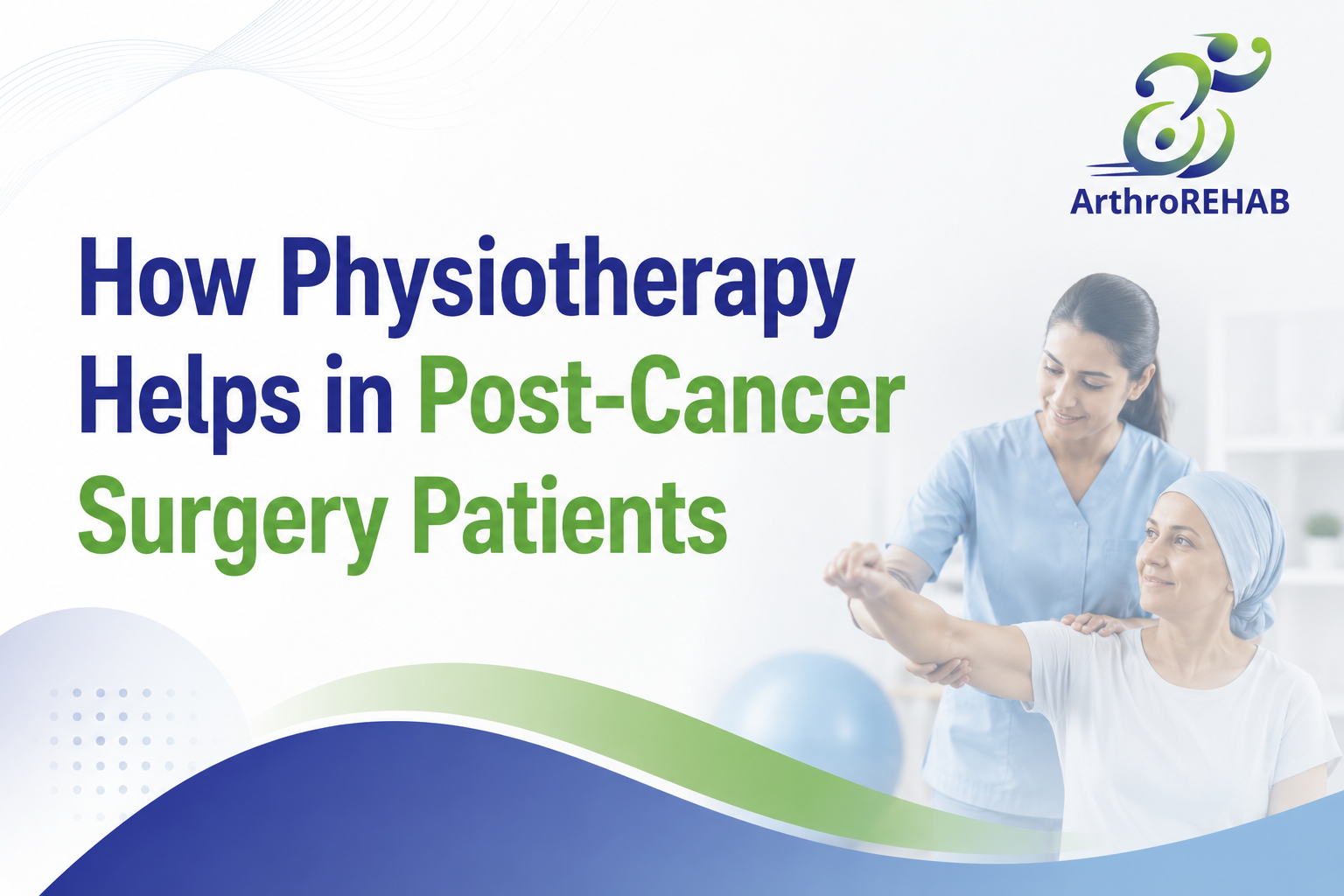 How Physiotherapy Helps in Post-Cancer Surgery Patients