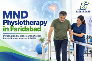 MND Physiotherapy in Faridabad: How Neurological Rehabilitation Helps Manage Motor Neuron Disease